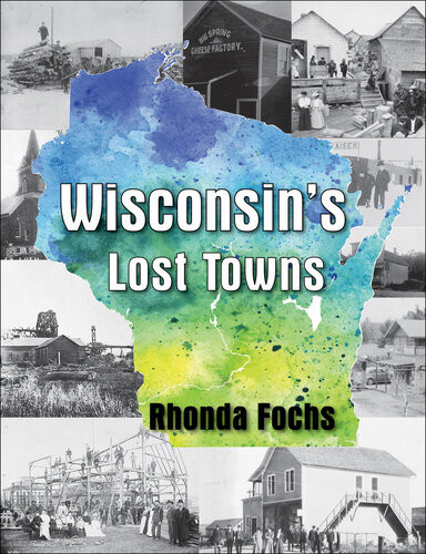 Wisconsins Lost Towns Rhonda Fochs