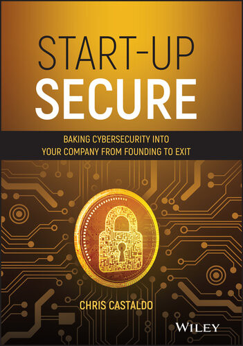 Startup Secure Baking Cybersecurity Into Your Company From Founding To Exit Chris Castaldo