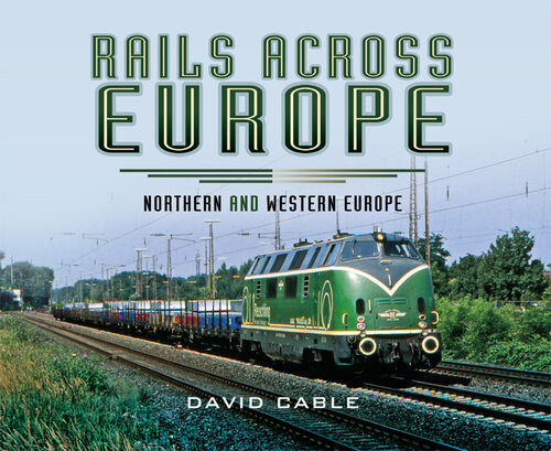 Rails Across Europe Northern And Western Europe David Cable