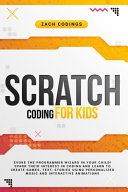 Scratch Coding For Kids Evoke The Programmer Wizard In Your Child Spark Their Interest In Coding And Learn To Create Games Text Stories Using Personalized Music And Interactive Animations Zach Codings