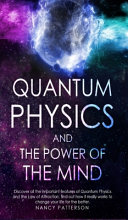 Quantum Physics And The Power Of The Mind Discover All The Important Features Of Quantum Physics And The Law Of Attraction Find Out How It Really Works Nancy Patterson