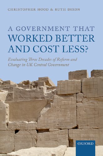 A Government That Worked Better And Cost Less Evaluating Three Decades Of Reform And Change In Uk Central Government Christopher Hood Ruth Dixon