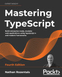 Mastering Typescript Build Enterpriseready Modular Web Applications Using Typescript 4 And Modern Frameworks 4th Edition 4th Edition Nathan Rozentals