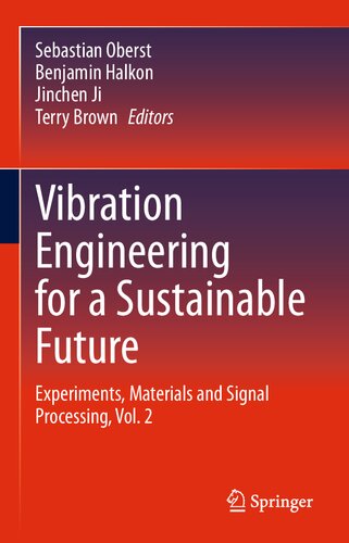 Vibration Engineering For A Sustainable Future Experiments Materials And Signal Processing Vol 2 Jinchen Ji Editor Benjamin Halkon Editor Sebastian Oberst Editor Terry Brown Editor