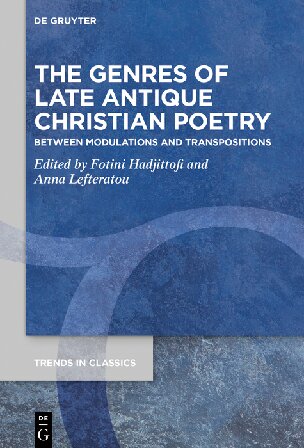 The Genres Of Late Antique Christian Poetry Between Modulations And Transpositions Fotini Hadjittofi Anna Lefteratou