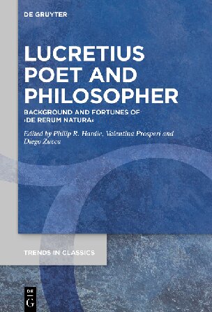 Lucretius Poet And Philosopher Background And Fortunes Of De Rerum Natura Philip R Hardie Valentina Prosperi Diego Zucca