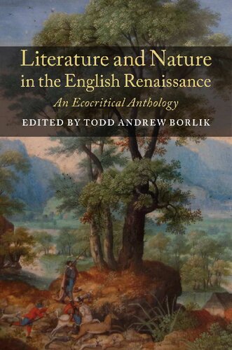 Literature And Nature In The English Renaissance An Ecocritical Anthology Todd Andrew Borlik