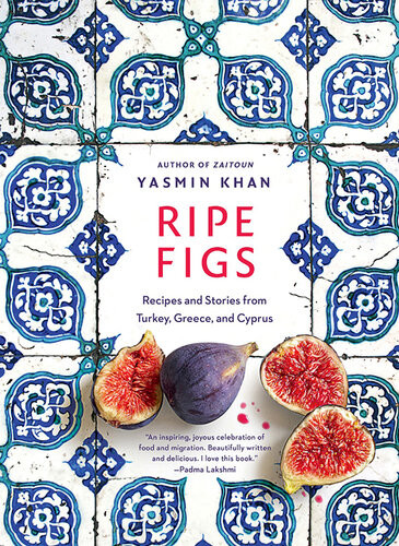 Ripe Figs Recipes And Stories From Turkey Greece And Cyprus Yasmin Khan