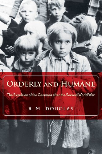 Orderly And Humane The Expulsion Of The Germans After The Second World War Rm Douglas