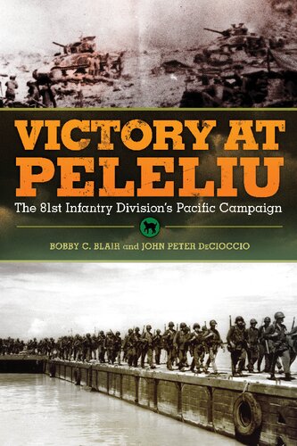 Victory At Peleliu The 81st Infantry Divisions Pacific Campaign Bobby C Blair