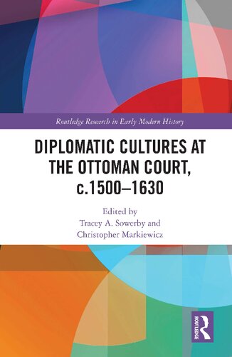 Diplomatic Cultures At The Ottoman Court C15001630 Tracey A Sowerby Christopher Markiewicz