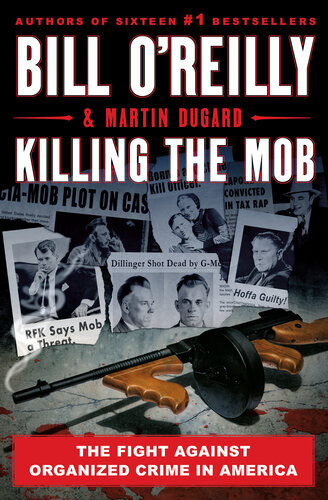 Killing The Mob The Fight Against Organized Crime In America Bill Oreilly