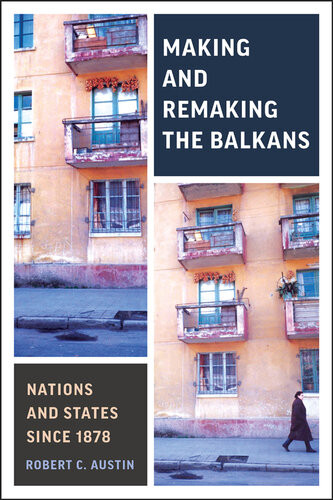 Making And Remaking The Balkans Nations And States Since 1878 Robert Clegg Austin
