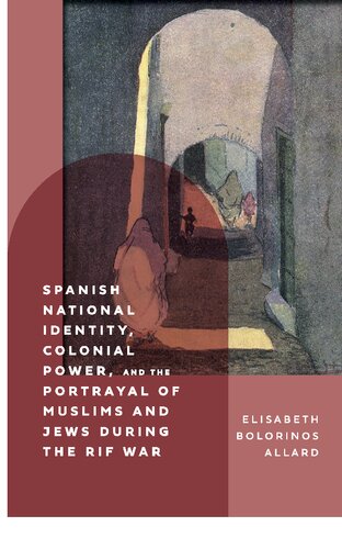 Spanish National Identity Colonial Power And The Portrayal Of Muslims And Jews During The Rif War 190927 Elisabeth Bolorinos Allard