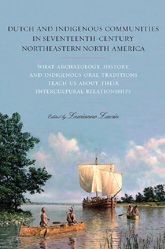Dutch And Indigenous Communities In Seventeenthcentury Northeastern North America What Archaeology History And Indigenous Oral Traditions Teach Us About Their Intercultural Relationships Lucianne Lavin