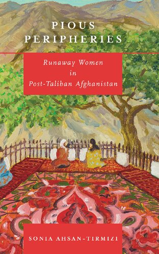 Pious Peripheries Runaway Women In Posttaliban Afghanistan Sonia Ahsantirmizi