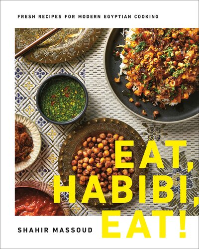 Eat Habibi Eat Fresh Recipes For Modern Egyptian Cooking Shahir Massoud