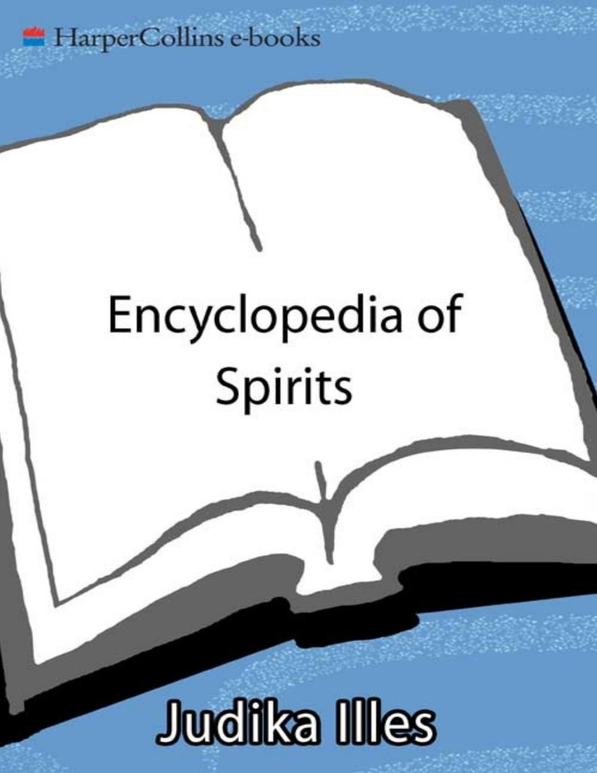 Encyclopedia Of Spirits The Ultimate Guide To The Magic Of Fairies Genies Demons Ghosts Gods Goddesses Judika Illes Illes