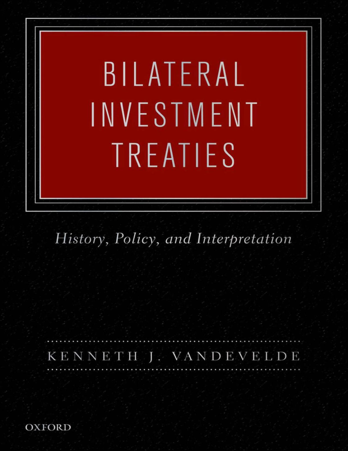 Bilateral Investment Treaties Kenneth J Vandevelde Vandevelde
