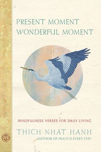 Present Moment Wonderful Moment Mindfulness Verses For Daily Living Thich Nhat Hanh
