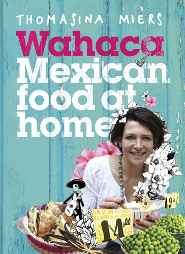 Wahaca Mexican Food At Home 1st Uk Thomasina Miers