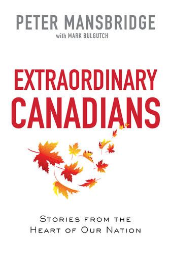 Extraordinary Canadians Stories From The Heart Of Our Nation Peter Mansbridge
