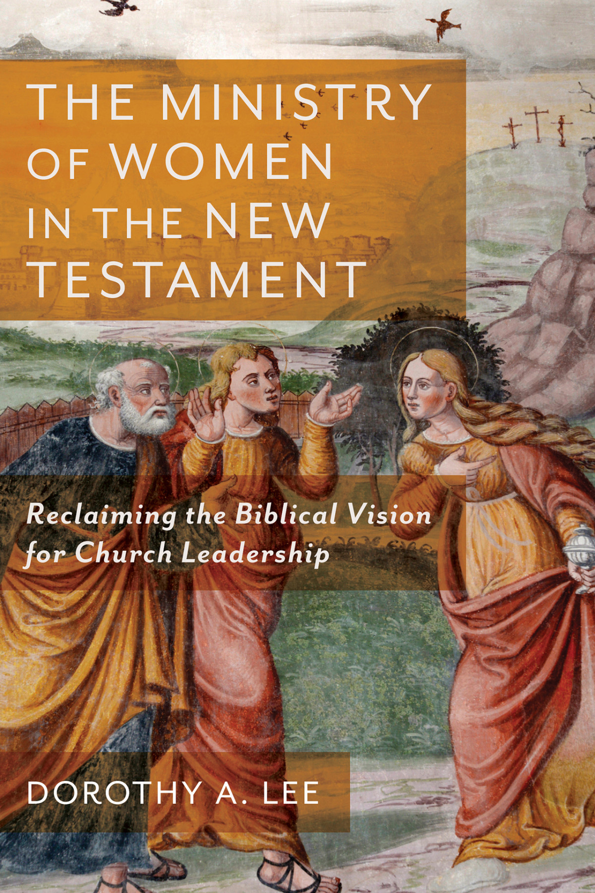 The Ministry Of Women In The New Testament Lee Dorothy A Lee