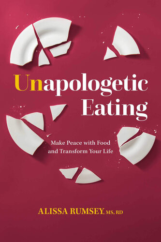 Unapologetic Eating Make Peace With Food And Transform Your Life Alissa Rumsey