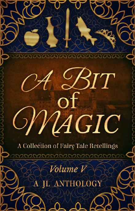A Bit Of Magic A Collection Of Fairy Tale Retellings Various Authors