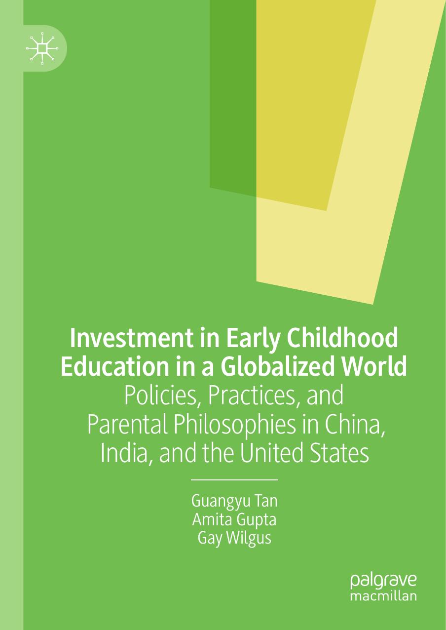 Investment In Early Childhood Education In A Globalized World Policies Practices And Parental Philosophies In China India And The United States Guanyu Tan