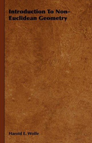 Introduction To Noneuclidean Geometry Reprint 1945 Harold E Wolfe