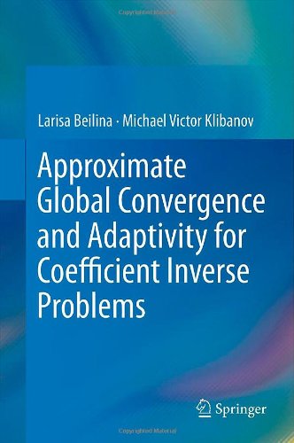 Approximate Global Convergence And Adaptivity For Coefficient Inverse Problems 1st Edition Larisa Beilina