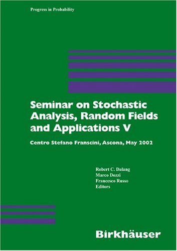 Seminar On Stochastic Analysis Random Fields And Applications V Centro Stefano Franscini Ascona May 2005 1st Edition Dalang