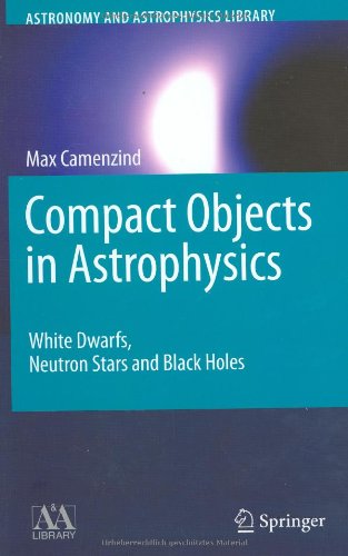 Compact Objects In Astrophysics White Dwarfs Neutron Stars And Black Holes Max Camenzind