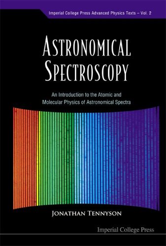 Astronomical Spectroscopy An Introduction To The Atomic And Molecular Physics Of Astronomical Spectra Jonathan Tennyson