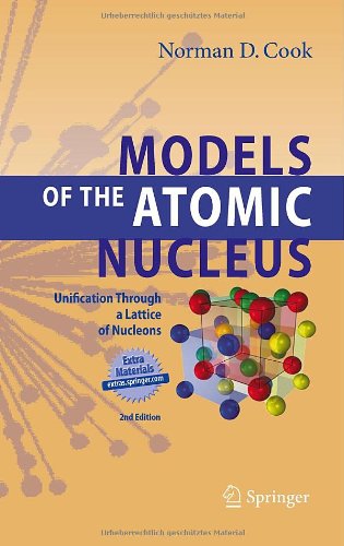 Models Of The Atomic Nucleus Unification Through A Lattice Of Nucleons 2nd Ed 2010 Norman D Cook
