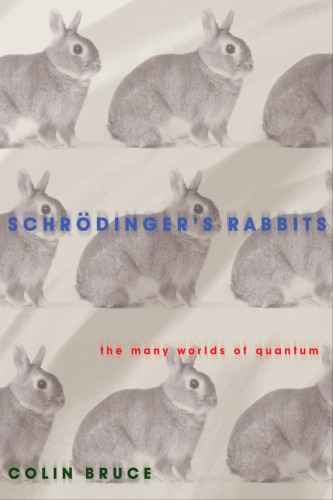 Schroedingers Rabbits The Many Worlds Of Quantum Bruce C
