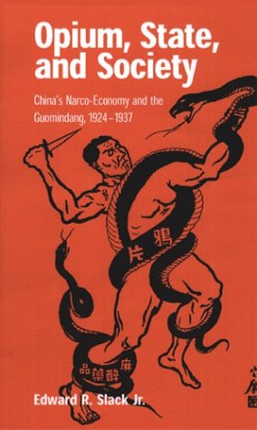 Opium State And Society Chinas Narcoeconomy And The Guomindang 19241937 Edward R Slack