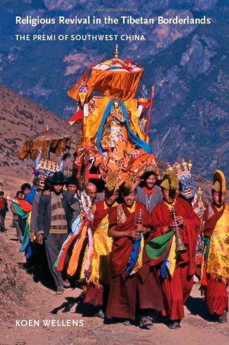 Religious Revival In The Tibetan Borderlands The Premi Of Southwest China Koen Wellens