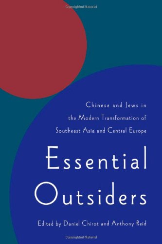 Essential Outsiders Chinese And Jews In The Modern Transformation Of Southeast Asia And Central Europe Daniel Chirot