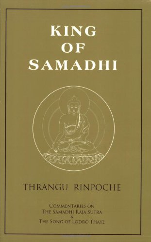 King Of Samadhi Commentaries On The Samadhi Raja Sutra And The Song Of Lodr Thaye Khenchen Rinpoche