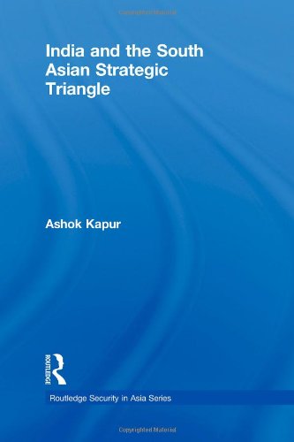 India And The South Asian Strategic Triangle 1st Edition Ashok Kapur
