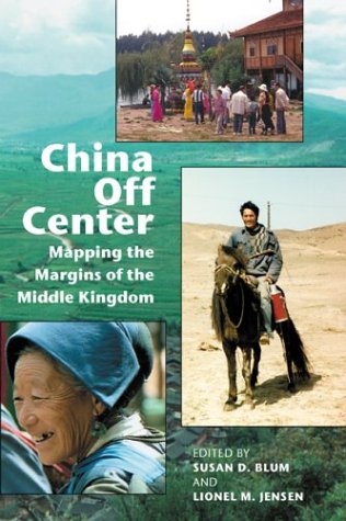 China Off Center Mapping The Margins Of The Middle Kingdom Susan Debra Blum