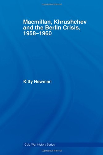 Macmillan Khrushchev And The Berlin Crisis 19581960 Kitty Newman