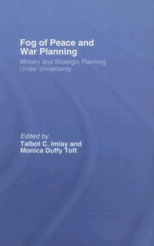 The Fog Of Peace And War Planning Military And Strategic Planning Under Uncertainty Monica Toft