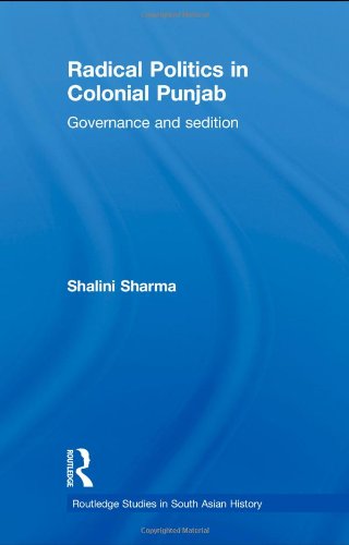 Radical Politics In Colonial Punjab Governance And Sedition 1st Edition Shalini Sharma