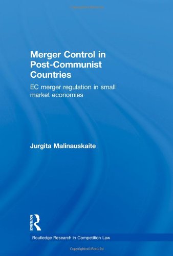 Merger Control In Postcommunist Countries Ec Merger Regulation In Small Market Economies 1st Edition Jurgita Malinauskaite