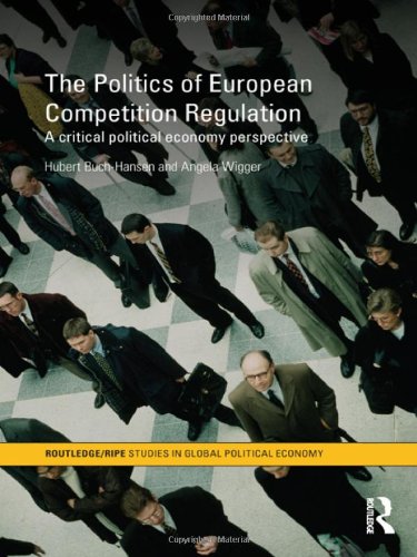 The Politics Of European Competition Regulation A Critical Political Economy Perspective 1st Edition Hubert Buchhansen