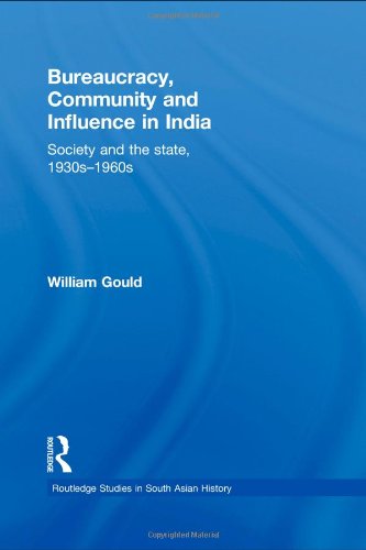Bureaucracy Community And Influence In India Society And The State 1930s 1960s William Gould