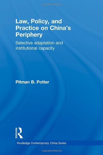 Law Policy And Practice On Chinas Periphery Selective Adaptation And Institutional Capacity 1st Edition Pitman B Potter